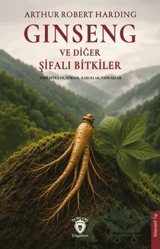Ginseng ve Diğer Şifalı Bitkiler – Arthur Robert Harding – Dorlion Yayınları kitap kapağı