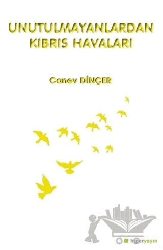 Unutulmayanlardan Kıbrıs Havaları – Canev Dinçer – Hiperlink Yayınları kitap kapağı