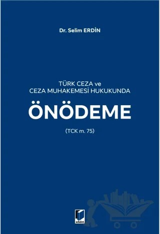 Türk Ceza ve Ceza Muhakemesi Hukukunda Önödeme – Selim Erdin – Adalet Yayınevi kitap kapağı