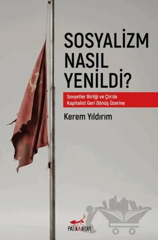 Sosyalizm Nasıl Yenildi? – Kerem Yıldırım – Patika Kitap kitap kapağı