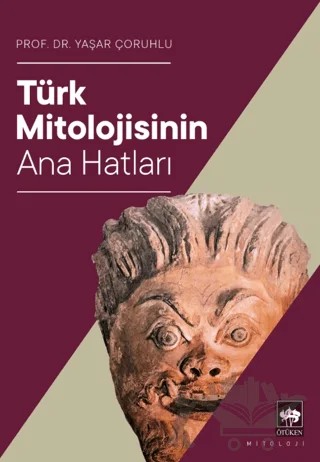 Türk Mitolojisinin Ana Hatları – Yaşar Çoruhlu – Ötüken Neşriyat kitap kapağı