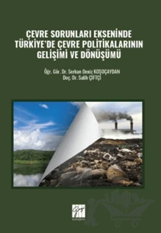 Çevre Sorunları Ekseninde Türkiye'de Çevre Politikalarının Gelişimi ve Dönüşümü – Salih Çiftçi, Serkan Deniz Koşoçaydan – Gazi Kitabevi kitap kapağı