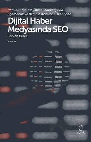 İmparatorluk ve Çokluk Karşıtlığında Egemenlik ve Bilginin Kontrolü Üzerinden Dijital Haber Medyasında SEO – Serkan Bulut – Doruk Yayınları kitap kapağı