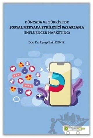 Dünya ve Türkiye’de Sosyal Medyada Etkileyici Pazarlama (Influencer Marketing) – Recep Baki Deniz – Hiperlink Yayınları kitap kapağı