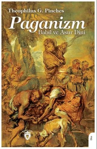 Paganizm Babil ve Asur Dini – Theophilus G. Pinches – Dorlion Yayınları kitap kapağı