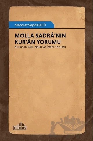 Molla Sadra’nın Kur’an Yorumu – Mehmet Seyid Gecit – Endülüs Yayınları kitap kapağı