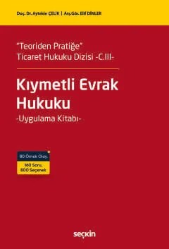 "Teoriden Pratiğe" Ticaret Hukuku Dizisi –C.III–Kıymetli Evrak Hukuku Uygulama Kitabı – Aytekin Çelik, Elif Dinler – Seçkin Yayıncılık kitap kapağı