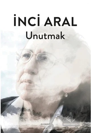 Unutmak – İnci Aral – Everest Yayınları kitap kapağı