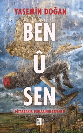 Ben Ü Sen - Diyarbakır Surlarının Efsanesi – Yasemin Doğan – Mona Kitap kitap kapağı
