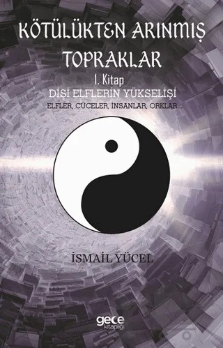 Kötülükten Arınmış Topraklar: Dişi Elflerin Yükselişi 1. Kitap – İsmail Yücel – Gece Kitaplığı kitap kapağı