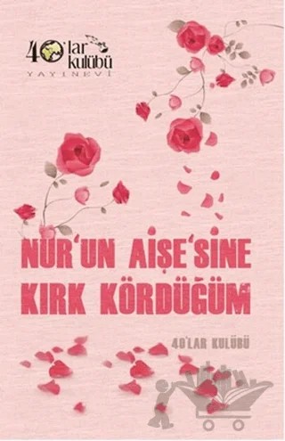 Nur'un Aişe'sine Kırk Kördüğüm – Kolektif – 40’lar Kulübü Yayınevi kitap kapağı