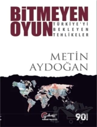 Bitmeyen Oyun - Türkiye'yi Bekleyen Tehlikeler – Metin Aydoğan – Galeati Yayıncılık kitap kapağı