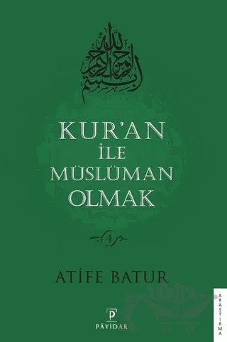 Kur’an İle Müslüman Olmak 4 – Atife Batur – Payidar Yayınevi kitap kapağı