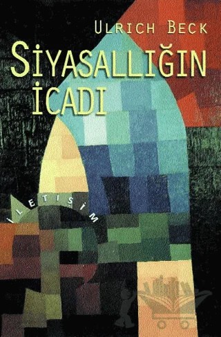 Siyasallığın İcadı – Ulrich Beck – İletişim Yayınevi kitap kapağı