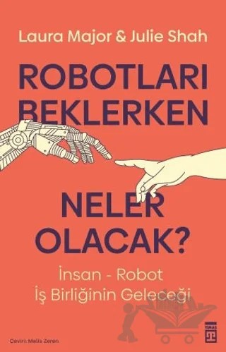 Robotları Beklerken Neler Olacak? – Laura Major, Julie Shah – Timaş Yayınları kitap kapağı