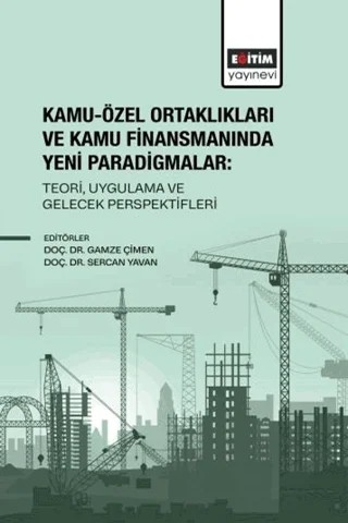 Kamu-Özel Ortaklıkları ve Kamu Finansmanında Yeni Paradigmalar: Teori, Uygulama ve Gelecek Perspektifleri – Kolektif – Eğitim Yayınevi - Bilimsel Eserler kitap kapağı