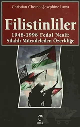 Filistinliler 1948-1998 Fedai Nesli: Silahlı Mücadeleden Özerkliğe – Christian Chesnot, Josephine Lama – Doruk Yayınları kitap kapağı