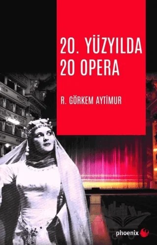 20. Yüzyılda 20 Opera – R. Görkem Aytimur – Phoenix Yayınevi kitap kapağı