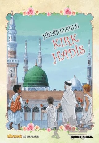 Hikayelerle Kırk Hadis – Harun Kırkıl – Bizim Bahçe Kitapları - Erkam kitap kapağı