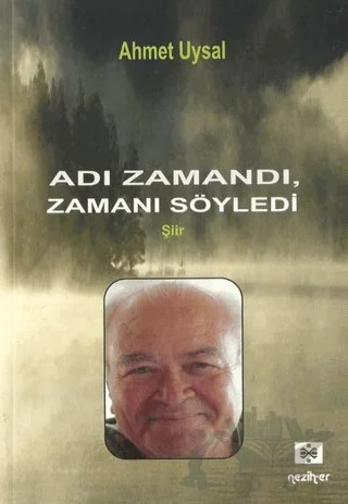 Adı Zamandı Zamanı Söyledi – Ahmet Uysal – Neziher Yayınları kitap kapağı