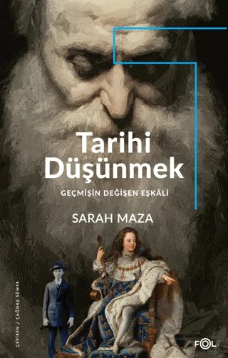 Tarihi Düşünmek -Geçmişin Değişen Eşkali - – Sarah Maza – Fol Kitap kitap kapağı