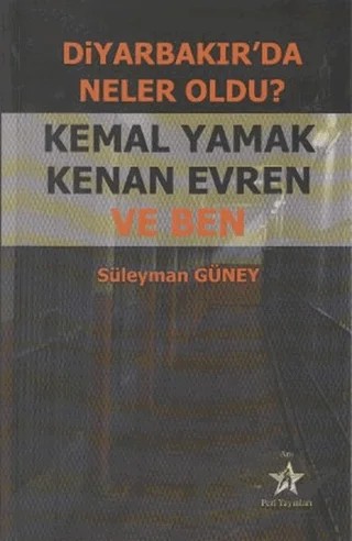 Diyarbakır’da Neler Oldu? Kemal Yamak Kenan Evren ve Ben – Süleyman Güney – Peri Yayınları kitap kapağı