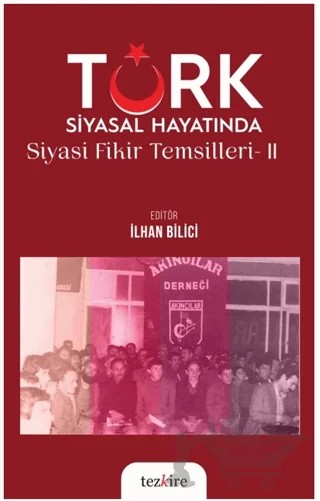 Türk Siyasal Hayatında Siyasi Fikirler Temsilleri - 2 – İlhan Bilici – Tezkire kitap kapağı