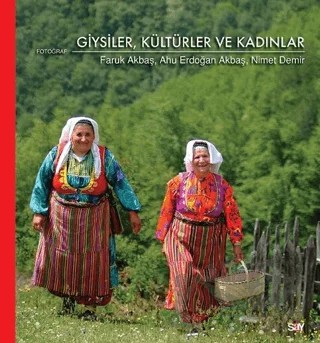 Giysiler Kültürler ve Kadınlar – Ahu Erdoğan Akbaş, Faruk Akbaş, Nimet Demir – Say Yayınları kitap kapağı