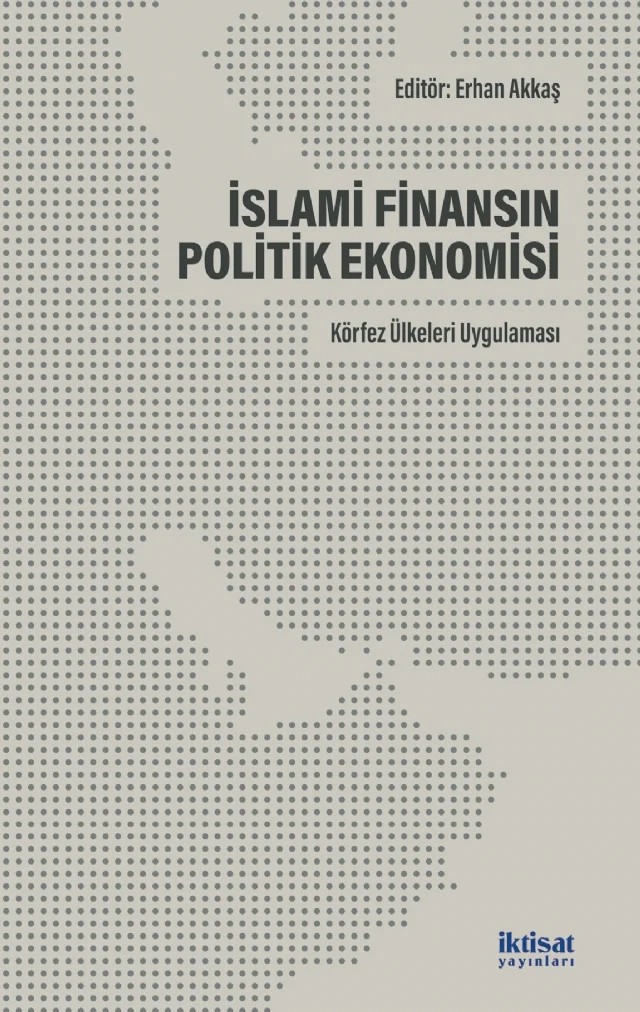 İSLAMİ FİNANSIN POLİTİK EKONOMİSİ: Körfez Ülkeleri Uygulaması – Harun Şencal, İsa Yılmaz, Hakan Kalkavan, Adem Levent, Erhan Akkaş, Abdurrahman Yazıcı, Cem Korkut, Mervan Selçuk, Mücahit Özdemir, Hakan Aslan, Abdullah Talha Genç, Murat Yaş – İktisat Yayınları kitap kapağı