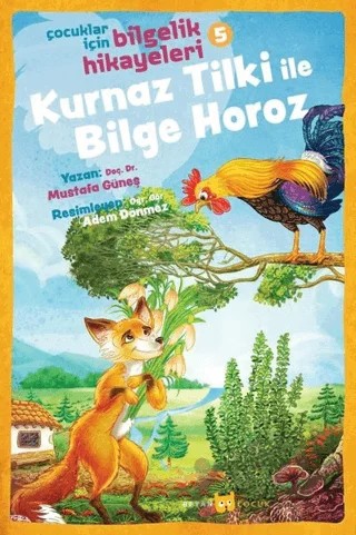 Kurnaz Tilki ile Bilge Horoz - Çocuklar İçin Bilgelik Hikayeleri 5 – Mustafa Güneş – Beyan Yayınları kitap kapağı