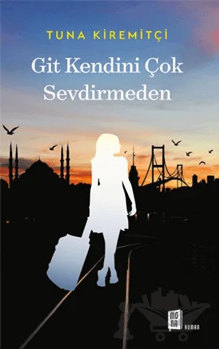 Git Kendini Çok Sevdirmeden – Tuna Kiremitçi – Mona Kitap kitap kapağı