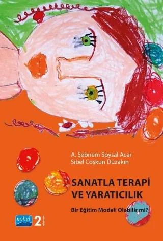 SANATLA TERAPİ VE YARATICILIK Bir Eğitim Modeli Olabilir mi – A. Şebnem Soysal Acar, Sibel Coşkun Düzakın – Nobel Akademik Yayıncılık kitap kapağı