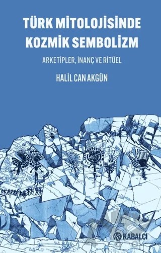 Türk Mitolojisinde Kozmik Sembolizm – Halil Can Akgün – Kabalcı Yayınevi - Doruk Yayınları kitap kapağı