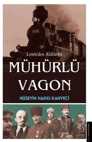 Lenin’den Atatürk’e Mühürlü Vagon – Hüseyin Hakkı Kahveci – Destek Yayınları kitap kapağı