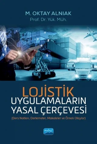 LOJİSTİK Uygulamaların Yasal Çerçevesi – M. Oktay Alnıak – Nobel Akademik Yayıncılık kitap kapağı