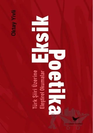 Eksik Poetika: Türk Şiiri Üzerine Eleştirel Okumalar – Oktay Yivli – Günce Yayınları kitap kapağı