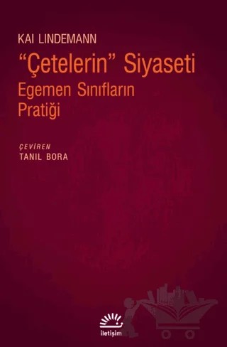 Çetelerin Siyaseti - Egemen Sınıfların Pratiği – Kai Lindemann – İletişim Yayınevi kitap kapağı