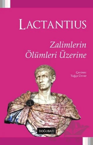 Zalimlerin Ölümleri Üzerine – Lucius Caelius Firmianus Lactantius – Doğu Batı Yayınları kitap kapağı