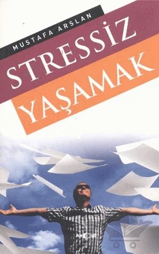 Stressiz Yaşamak – Mustafa Arslan – Akçağ Yayınları kitap kapağı