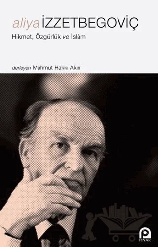 Aliya İzzetbegoviç - Hikmet Özgürlük ve İslam – Kolektif – Pınar Yayınları kitap kapağı