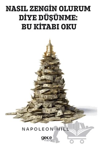 Nasıl Zengin Olurum Diye Düşünme Bu Kitabı Oku – Napoleon Hill – Gece Kitaplığı kitap kapağı