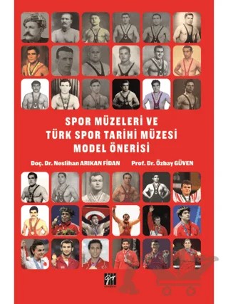 Spor Müzeleri ve Türk Spor Tarihi Müzesi Model Önerisi – Neslihan Arıkan Fidan, Özbay Güven – Gazi Kitabevi kitap kapağı