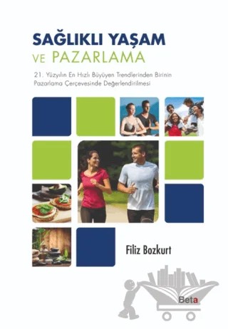 Sağlıklı Yaşam ve Pazarlama – Filiz Bozkurt – Beta Yayınevi kitap kapağı