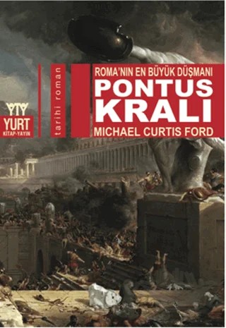 Pontus Kralı - Roma’nın En Büyük Düşmanı – Michail Curtis Ford – Yurt Kitap Yayın kitap kapağı