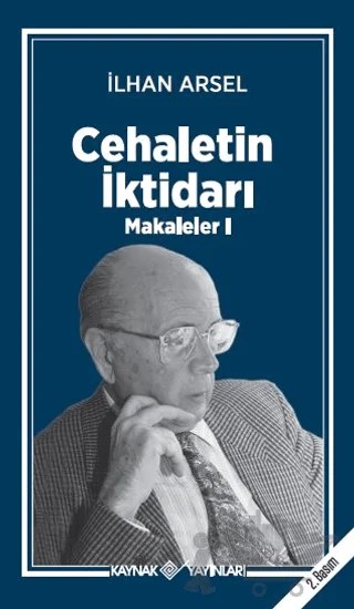 Cehaletin İktidarı - Makaleler 1 – İlhan Arsel – Kaynak Yayınları kitap kapağı