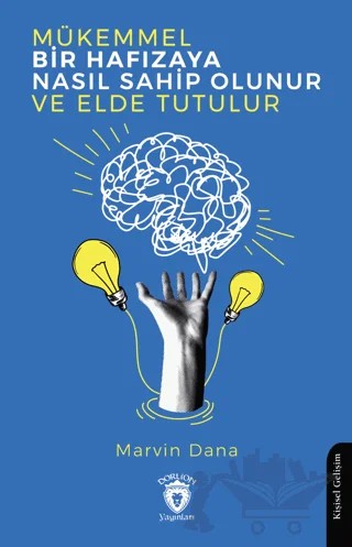 Mükemmel Bir Hafızaya Nasıl Sahip Olunur ve Elde Tutulur – Marvin Dana – Dorlion Yayınları kitap kapağı