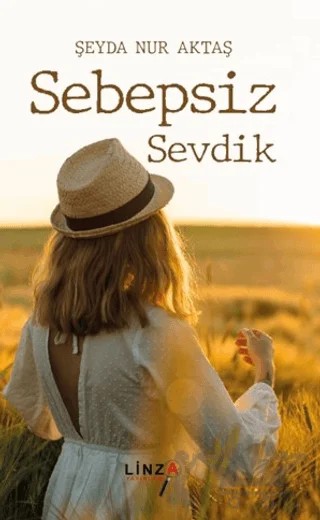 Sebepsiz Sevdik – Şeyda Nur Aktaş – Linza Yayınları kitap kapağı