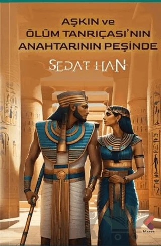 Aşkın ve Ölüm Tanrıçasının Anahtarının Peşinde – Sedat Han – Klaros Yayınları kitap kapağı