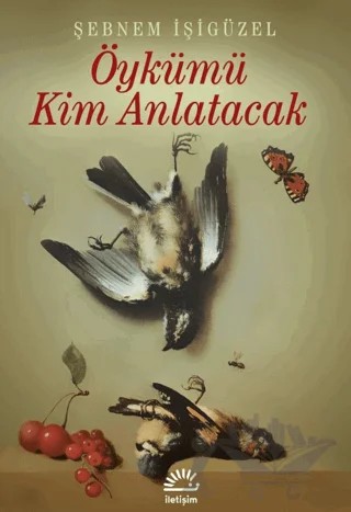 Öykümü Kim Anlatacak – Şebnem İşigüzel – İletişim Yayınevi kitap kapağı