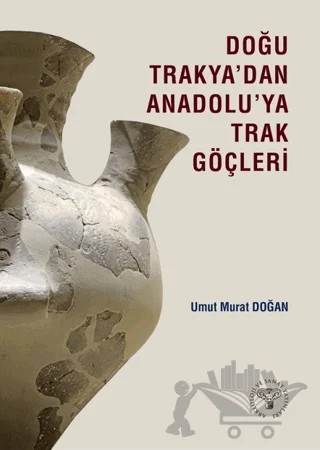 Doğu Trakya'dan Anadolu'ya Trak Göçleri – Umut Murat Doğan – Arkeoloji ve Sanat Yayınları kitap kapağı